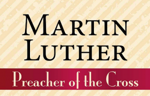 Review: Martin Luther: Preacher Of The Cross | Wisconsin Lutheran Seminary