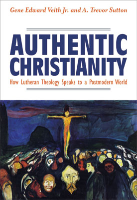 Authentic Christianity: Theology Speaks To A Postmodern World 